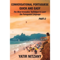 Conversational Portuguese Quick and Easy - Part II: The Most Innovative Technique to Learn the Brazilian Portuguese Language.