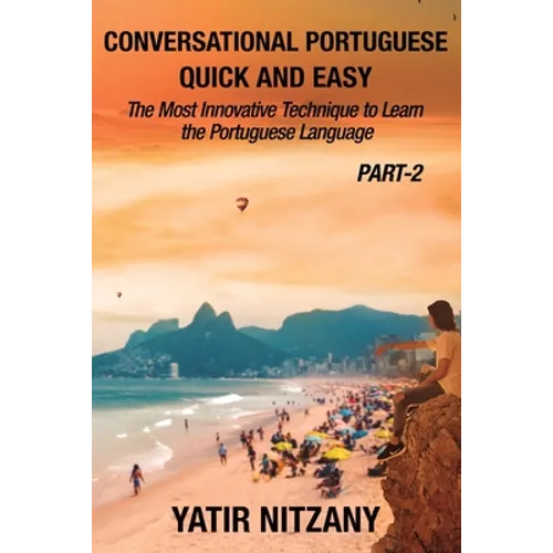 Conversational Portuguese Quick and Easy - Part II: The Most Innovative Technique to Learn the Brazilian Portuguese Language.