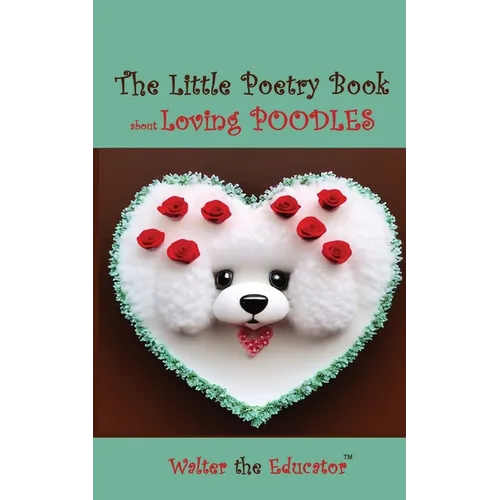 The Little Poetry Book about Loving Poodles