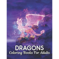 Coloring Books For Adults: Dragons Coloring Book Stress Relieving Dragon Designs 50 one Sided Dragons to Color Stress Relieving Designs Adult Col