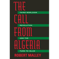 The Call from Algeria: Third Worldism, Revolution, and the Turn to Islam