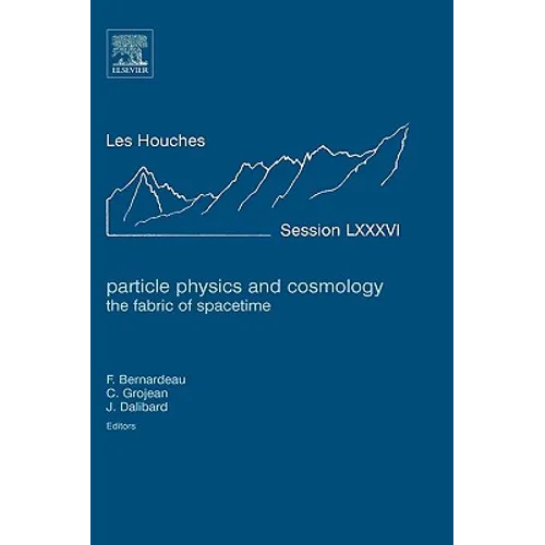 Particle Physics and Cosmology: The Fabric of Spacetime: Lecture Notes of the Les Houches Summer School 2006 Volume 86