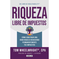 Riqueza Libre de Impuestos: Cã3mo Construir Una Gran Riqueza Reduciendo Permanentemente Tus Impuestos/ Tax-Free Wealth: How to Build Massive Wealth