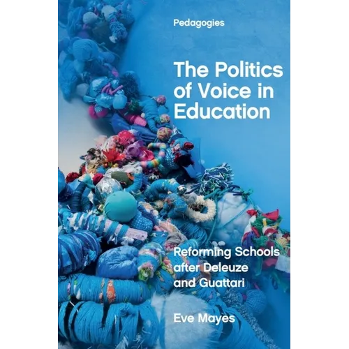 The Politics of Voice in Education: Reforming Schools After Deleuze and Guattari