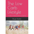 The Low Carb Lifestyle: A Guide to a Healthy, Low-Starch, Low-Sugar Diet