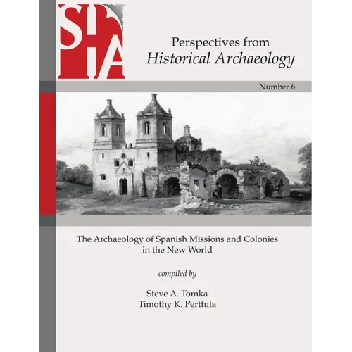 The Archaeology of Spanish Missions and Colonies in the New World: Perspectives from Historical Archaeology