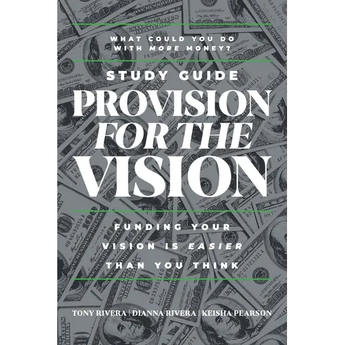 Provision for the Vision Study Guide: Funding Your Vision is Easier Than You Think