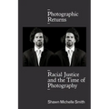 Photographic Returns: Racial Justice and the Time of Photography