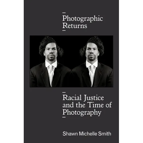 Photographic Returns: Racial Justice and the Time of Photography