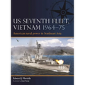 Us Seventh Fleet, Vietnam 1964-75: American Naval Power in Southeast Asia