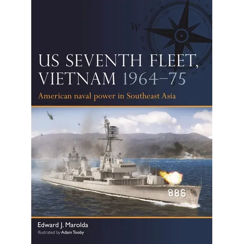 Us Seventh Fleet, Vietnam 1964-75: American Naval Power in Southeast Asia
