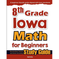 8th Grade Iowa Math for Beginners: Standardized Testing and Home Schooling Study Guide