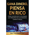 Gane dinero, piense en rico: cómo utilizar los principios de las finanzas conductuales para hacerse rico