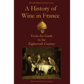A History of Wine in France: From the Gauls to the Eighteenth Century