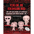 Color Me (Crimson Red): the Life and Deaths of Notorious Murderers and Serial Killers, Vol. I: A True Crime Adult Coloring Book