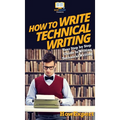How To Write Technical Writing: Your Step By Step Guide To Writing Technical Writing