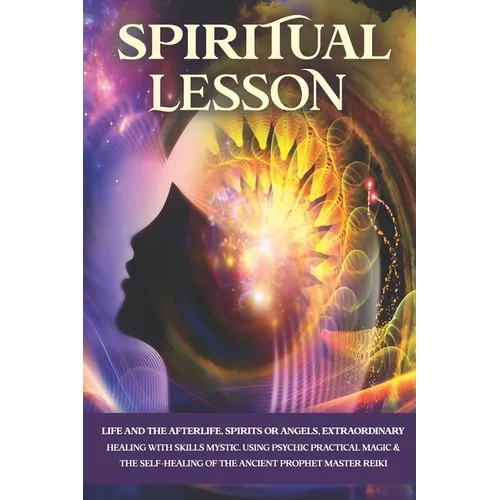 Spiritual Lesson: Life and the Afterlife, Spirits or Angels, Extraordinary Healing with Skills Mystic. Using Psychic Practical Magic & t