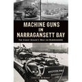 Machine Guns in Narragansett Bay: The Coast Guard's War on Rumrunners
