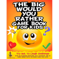 The Big Would You Rather Game Book for Kids: Try Not To Laugh Challenge with 500 Hilarious Questions, Silly Scenarios, and 100 Funny Bonus Trivia The