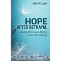Hope After Betrayal: When Sexual Addiction Invades Your Marriage