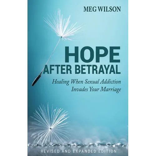 Hope After Betrayal: When Sexual Addiction Invades Your Marriage