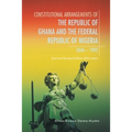 Constitutional Arrangements of the Republic of Ghana and Federal Republic of Nigeria, 1844 -1992: 2Nd and Revised Edition with Index