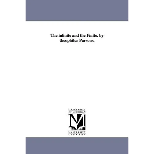The infinite and the Finite. by theophilus Parsons.