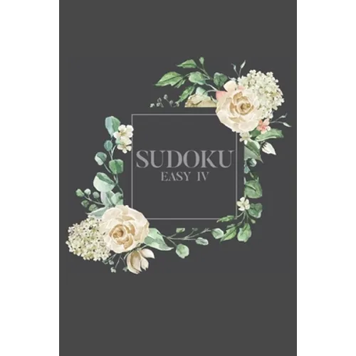 Sudoku EASY IV: 100 Easy Sudoku Puzzles, 6x9 Travel Size, Great for Beginners, Pretty Floral Cover, Perfect Get Well Soon Gift