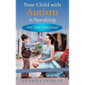 Your Child with Autism is Speaking, Are You Listening: Secrets to Speaking the Language of Autism