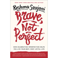 Brave, Not Perfect: How Celebrating Imperfection Helps You Live Your Best, Most Joyful Life