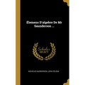 Élemens D'algebre De Mr Saunderson ...