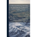 A Biographical History of Waterloo Township and Other Townships of the County: Being a History of the Early Settlers and Their Descendants, Mostly all