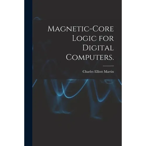 Magnetic-core Logic for Digital Computers.