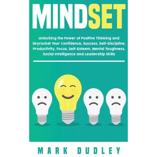 Mindset: Unlocking the Power of Positive Thinking: Skyrocketing your Confidence, Success, Self-Discipline, Productivity, Focus, Self-Esteem, Mental To