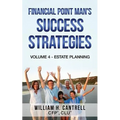 Financial Point Man's Success Strategies: Volume 4 - Estate Planning
