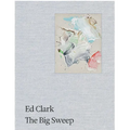 Ed Clark: The Big Sweep: Chronicles of a Life, 1926-2019