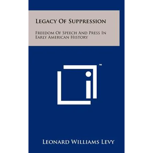 Legacy Of Suppression: Freedom Of Speech And Press In Early American History