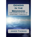 Genesis: In the Beginning: The Complete Study of Chapters 1 through 5