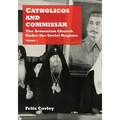 Catholicos and Commissar: The Armenian Church Under the Soviet Regime (Volume 1)