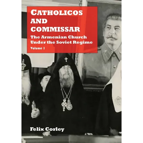 Catholicos and Commissar: The Armenian Church Under the Soviet Regime (Volume 1)