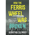 How the Ferris Wheel Was Broken: A Love Letter to Los Angeles