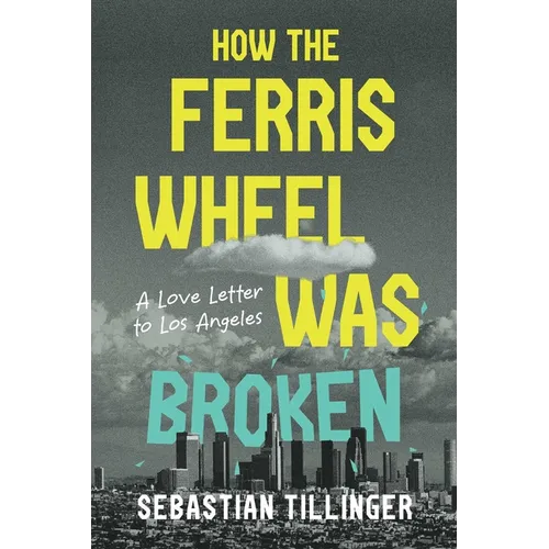 How the Ferris Wheel Was Broken: A Love Letter to Los Angeles