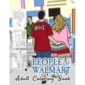 People of Walmart Coloring Book For Adult: A quirky and funny coloring book for all ages