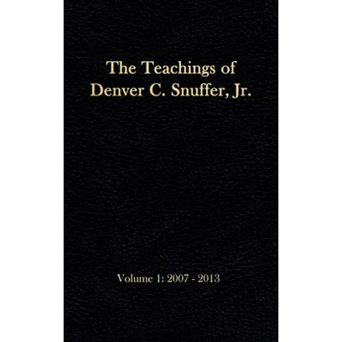 The Teachings of Denver C. Snuffer, Jr. Volume 1: 2007-2013: Reader's Edition Hardback, 6 x 9 in.