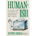 Humanish: What Talking to Your Cat or Naming Your Car Reveals about the Uniquely Human Need to Humanize