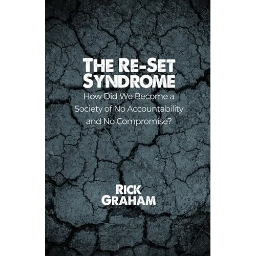 The Re-Set Syndrome: How Did We Become a Society of No Accountability and No Compromise?