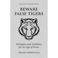 Beware False Tigers: Strategies and Antidotes for an Age of Stress