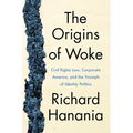 The Origins of Woke: Civil Rights Law, Corporate America, and the Triumph of Identity Politics