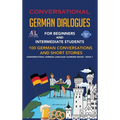 Conversational German Dialogues For Beginners and Intermediate Students: 100 German Conversations and Short Stories Conversational German Language Lea