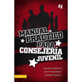 El Manual Practico Para Consejeria Juvenil = A Practical Manual for Youth Counseling = A Practical Manual for Youth Counseling = A Practical Manual fo